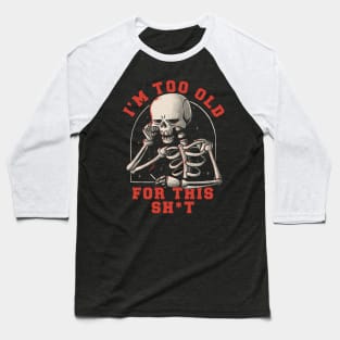 I’m Too Old For This Funny Skull Baseball T-Shirt